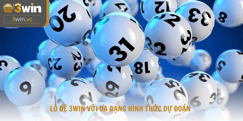 Lô đề 3win với đa dạng hình thức dự đoán phù hợp cho mọi thành viên