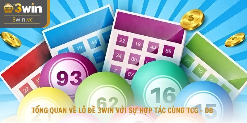 Tổng quan về lô đề 3win với sự hợp tác cùng TCG - DB giúp tối ưu độ chính xác