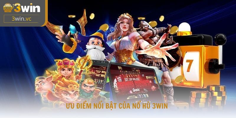 Ưu điểm nổi bật của nổ hũ 3win khiến người chơi yêu thích