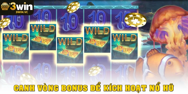 Canh vòng bonus để kích hoạt nổ hũ