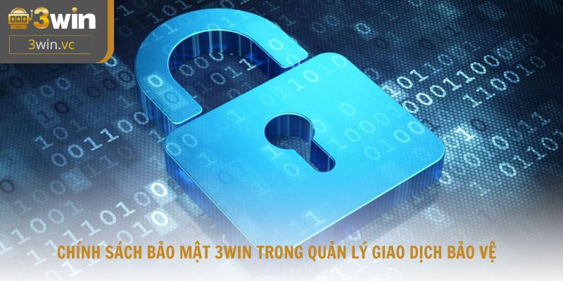 Chính sách bảo mật 3WIN trong quản lý giao dịch bảo vệ dữ liệu