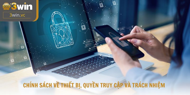 Chính sách về thiết bị, quyền truy cập và trách nhiệm của người chơi