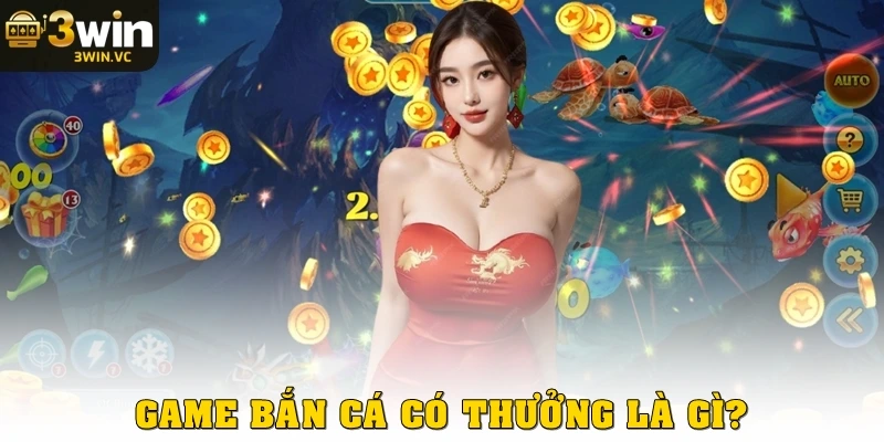 Game bắn cá có thưởng là gì?